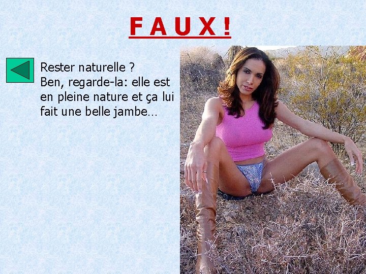 FAUX! Rester naturelle ? Ben, regarde-la: elle est en pleine nature et ça lui