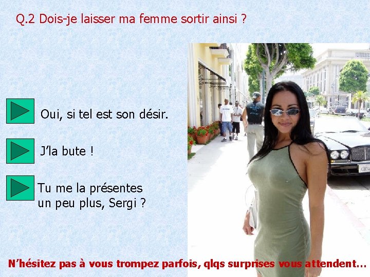 Q. 2 Dois-je laisser ma femme sortir ainsi ? Oui, si tel est son