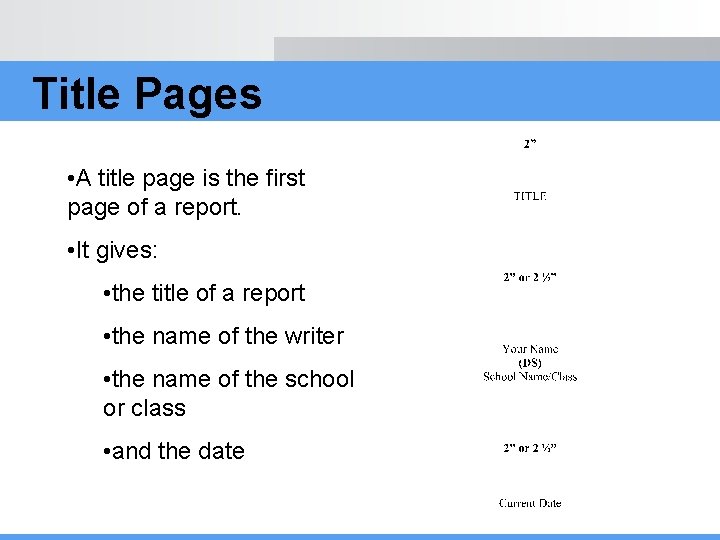 Title Pages • A title page is the first page of a report. •