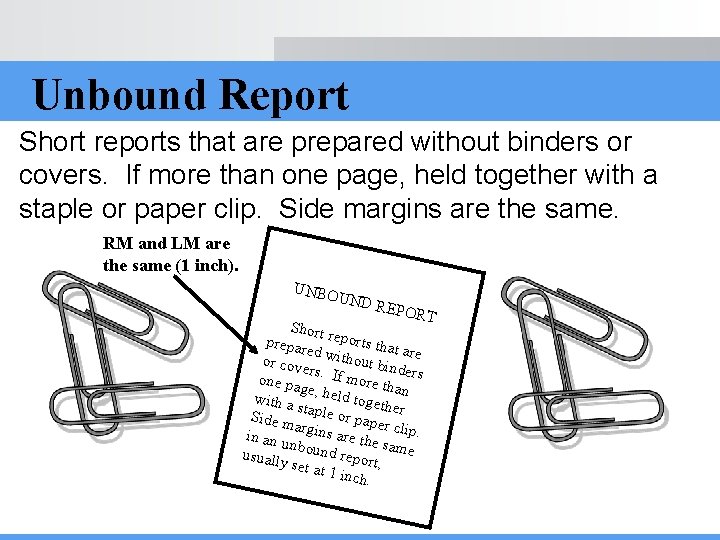 Unbound Report Short reports that are prepared without binders or covers. If more than