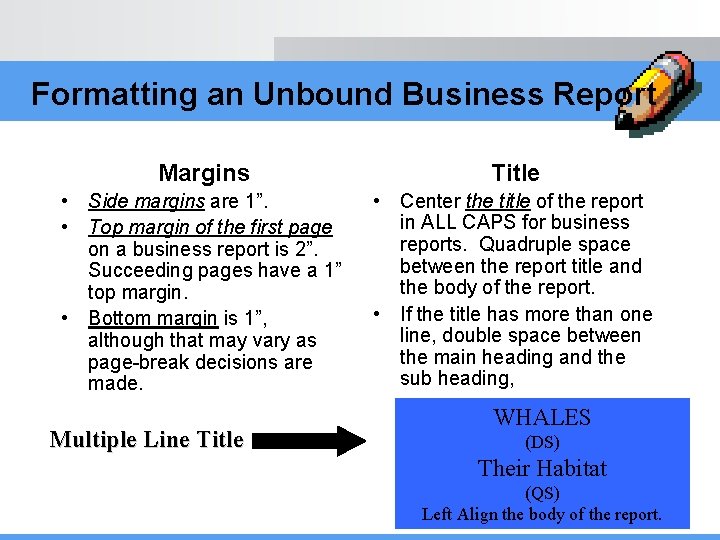 Formatting an Unbound Business Report Margins Title • Side margins are 1”. • Top