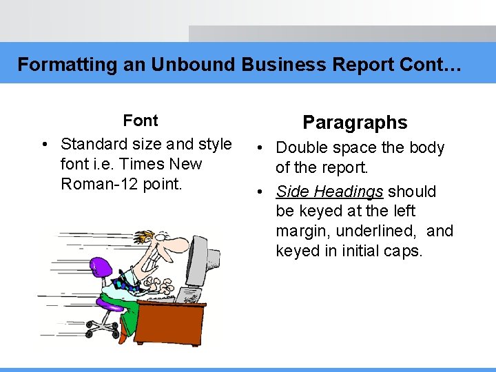 Formatting an Unbound Business Report Cont… Font • Standard size and style font i.