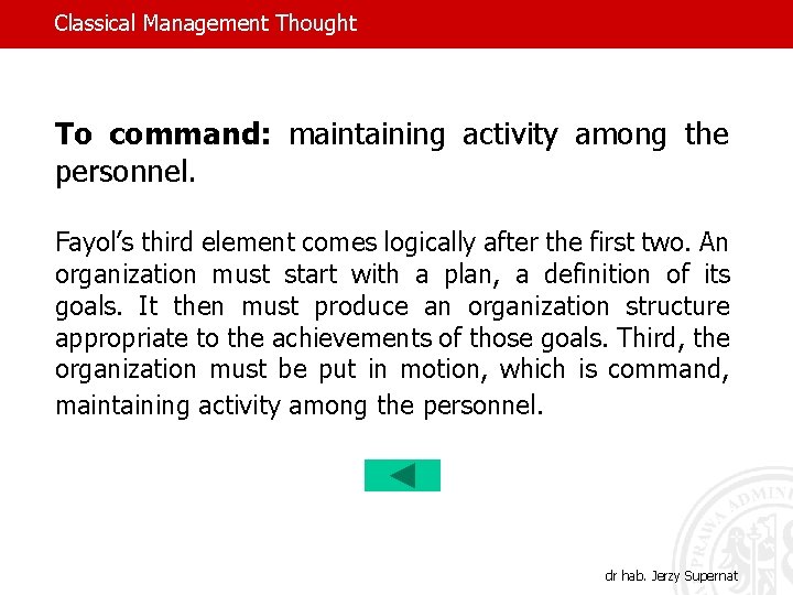 Classical Management Thought To command: maintaining activity among the personnel. Fayol’s third element comes