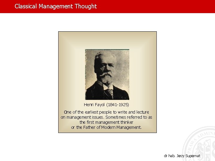 Classical Management Thought Henri Fayol (1841 -1925) One of the earliest people to write