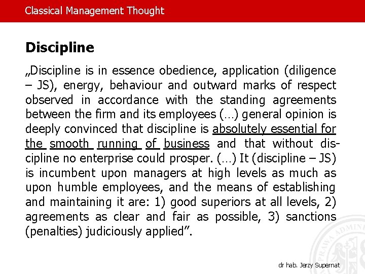 Classical Management Thought Discipline „Discipline is in essence obedience, application (diligence – JS), energy,