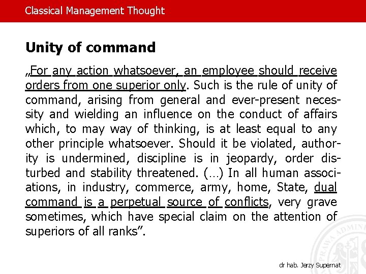 Classical Management Thought Unity of command „For any action whatsoever, an employee should receive