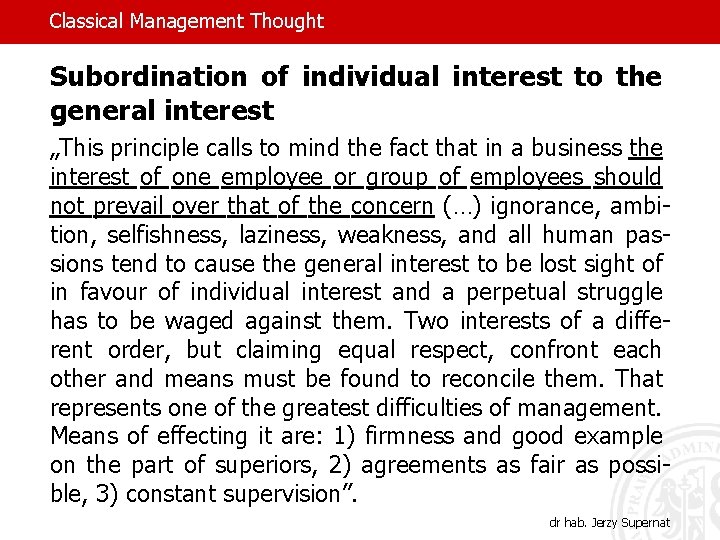 Classical Management Thought Subordination of individual interest to the general interest „This principle calls