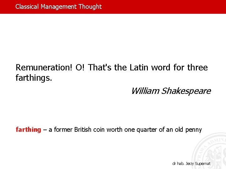 Classical Management Thought Remuneration! O! That's the Latin word for three farthings. William Shakespeare