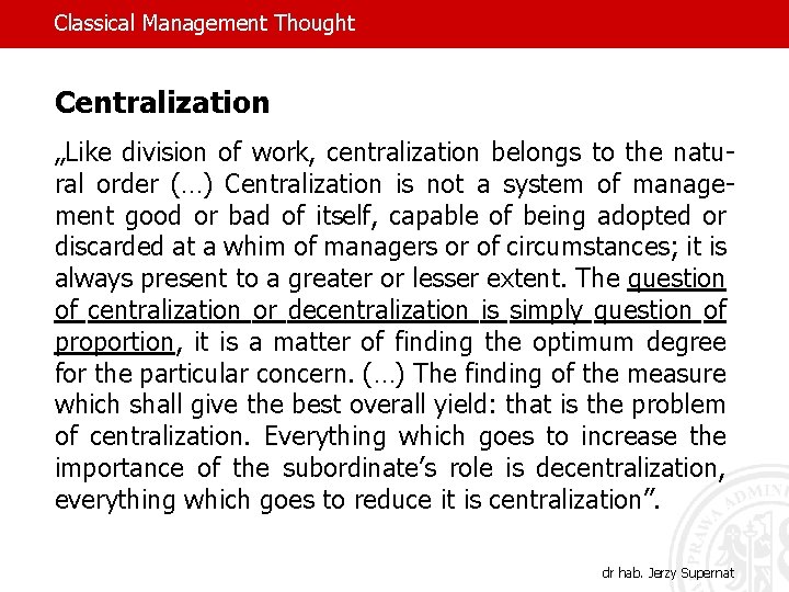 Classical Management Thought Centralization „Like division of work, centralization belongs to the natural order