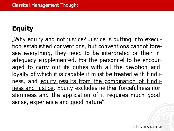 Classical Management Thought Equity „Why equity and not justice? Justice is putting into execution