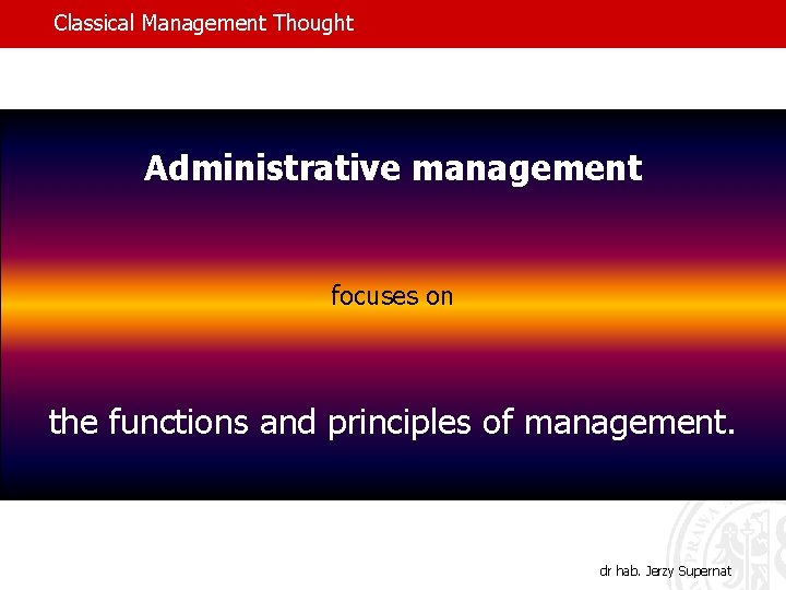 Classical Management Thought Administrative management focuses on the functions and principles of management. dr