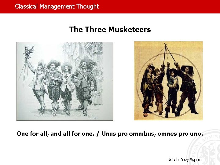 Classical Management Thought The Three Musketeers One for all, and all for one. /