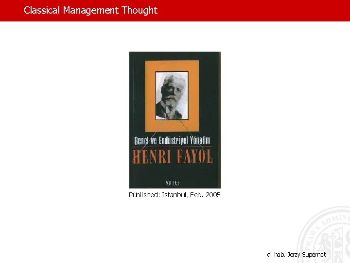 Classical Management Thought Published: Istanbul, Feb. 2005 dr hab. Jerzy Supernat 