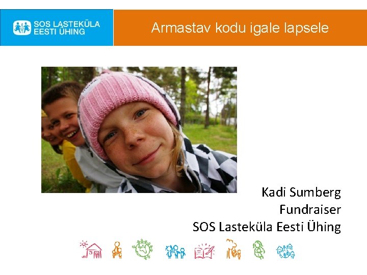 Armastav kodu igale lapsele Kadi Sumberg Fundraiser SOS Lasteküla Eesti Ühing 