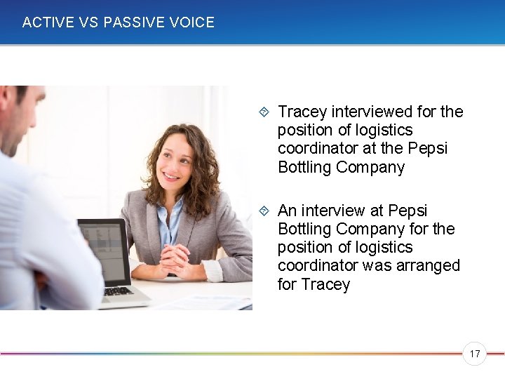 ACTIVE VS PASSIVE VOICE Tracey interviewed for the position of logistics coordinator at the