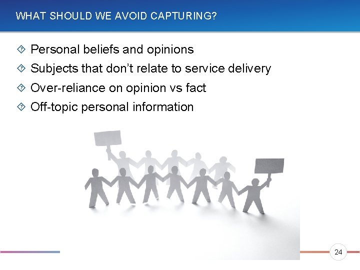 WHAT SHOULD WE AVOID CAPTURING? Personal beliefs and opinions Subjects that don’t relate to