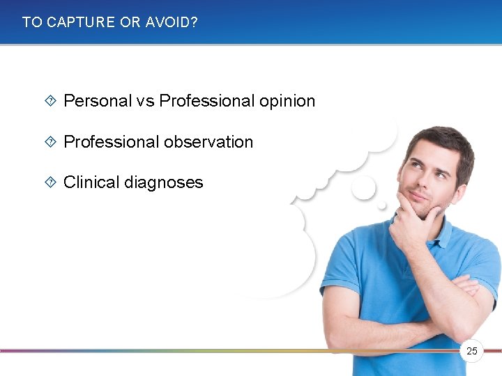TO CAPTURE OR AVOID? Personal vs Professional opinion Professional observation Clinical diagnoses 25 