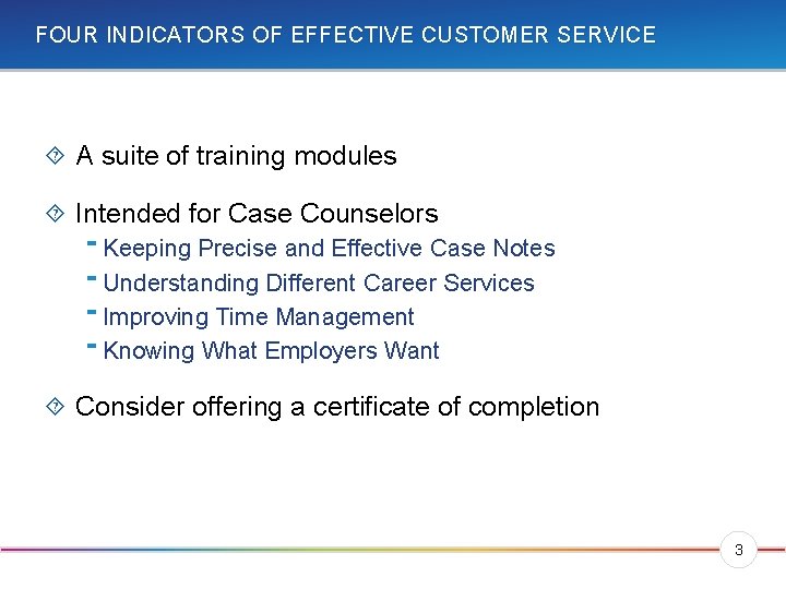FOUR INDICATORS OF EFFECTIVE CUSTOMER SERVICE A suite of training modules Intended for Case