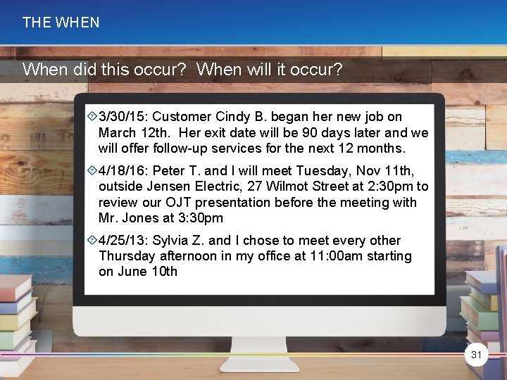 THE WHEN When did this occur? When will it occur? 3/30/15: Customer Cindy B.