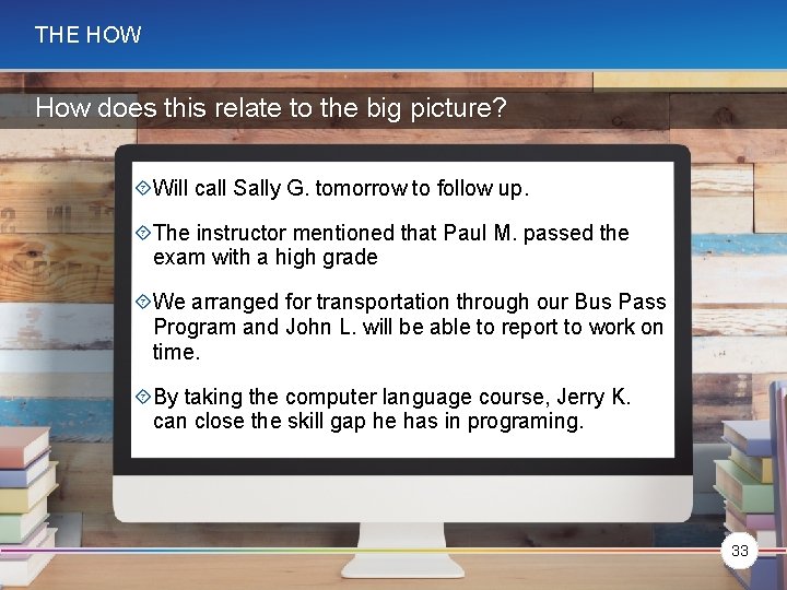 THE HOW How does this relate to the big picture? Will call Sally G.