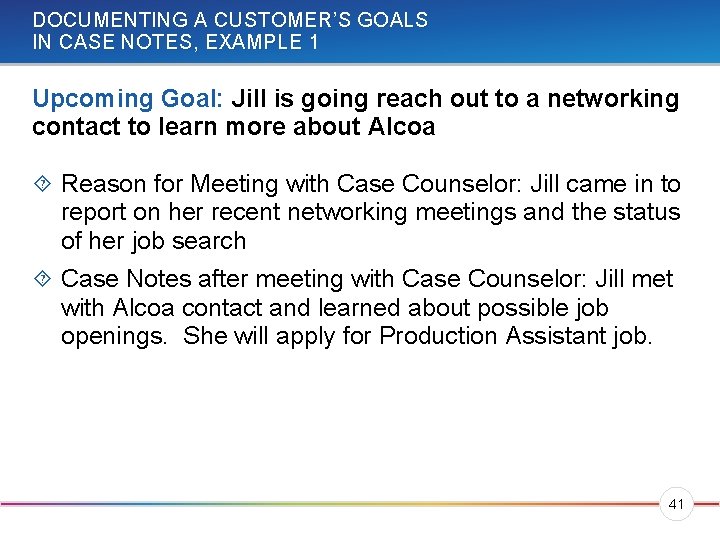DOCUMENTING A CUSTOMER’S GOALS IN CASE NOTES, EXAMPLE 1 Upcoming Goal: Jill is going