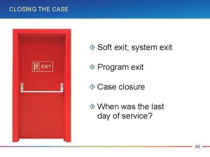 CLOSING THE CASE Soft exit; system exit Program exit Case closure When was the