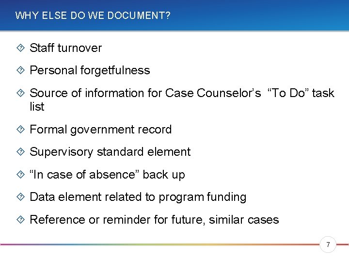 WHY ELSE DO WE DOCUMENT? Staff turnover Personal forgetfulness Source of information for Case