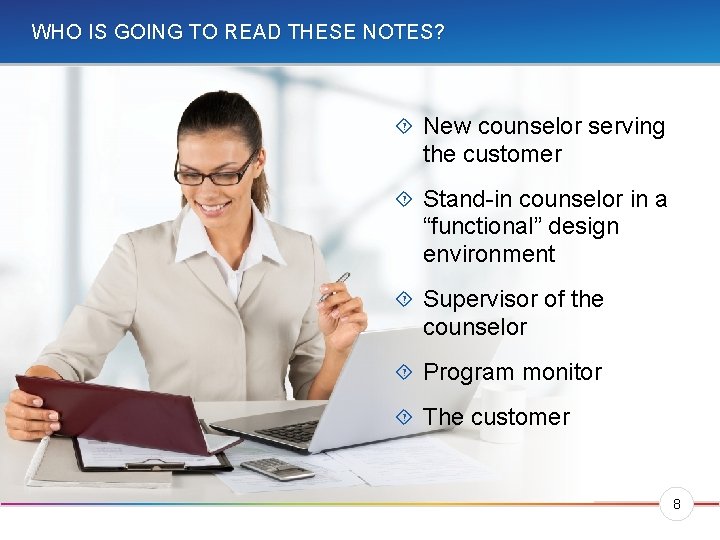 WHO IS GOING TO READ THESE NOTES? New counselor serving the customer Stand-in counselor