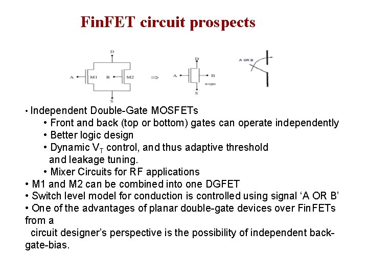 Fin. FET circuit prospects • Independent Double-Gate MOSFETs • Front and back (top or Fin. FET circuit prospects • Independent Double-Gate MOSFETs • Front and back (top or