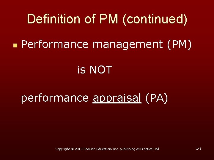 Definition of PM (continued) n Performance management (PM) is NOT performance appraisal (PA) Copyright Definition of PM (continued) n Performance management (PM) is NOT performance appraisal (PA) Copyright