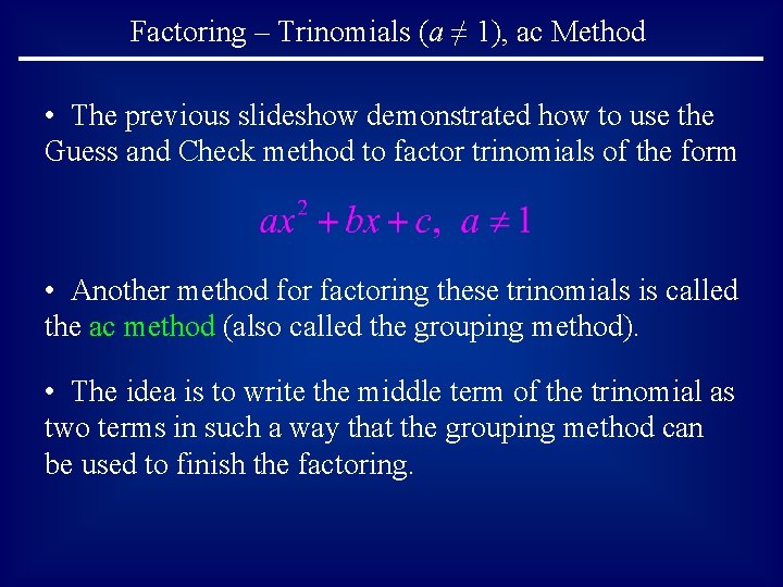 Factoring – Trinomials (a ≠ 1), ac Method • The previous slideshow demonstrated how