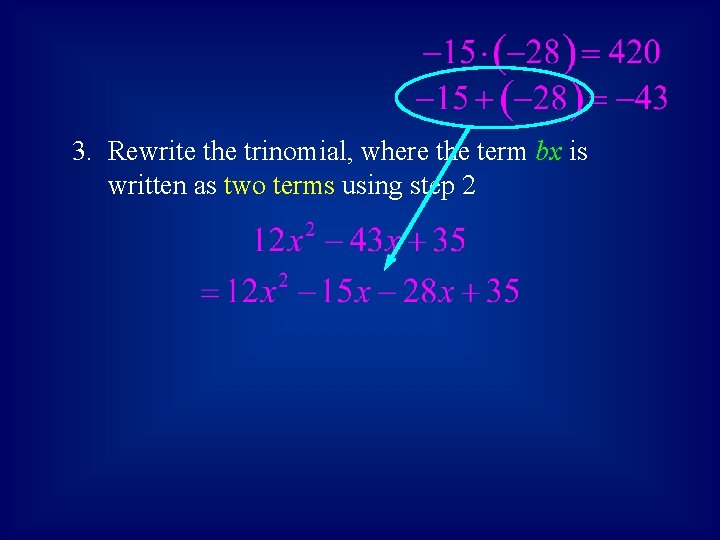 3. Rewrite the trinomial, where the term bx is written as two terms using