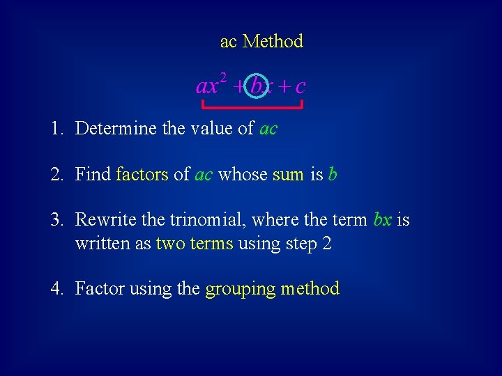 ac Method 1. Determine the value of ac 2. Find factors of ac whose