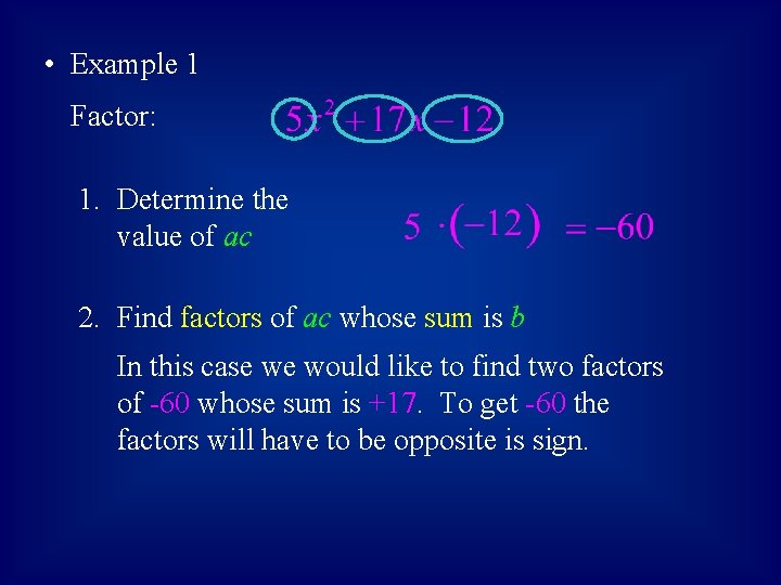  • Example 1 Factor: 1. Determine the value of ac 2. Find factors