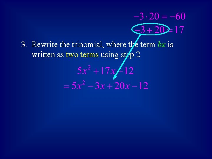 3. Rewrite the trinomial, where the term bx is written as two terms using