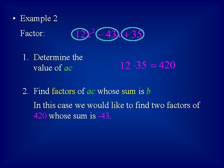  • Example 2 Factor: 1. Determine the value of ac 2. Find factors