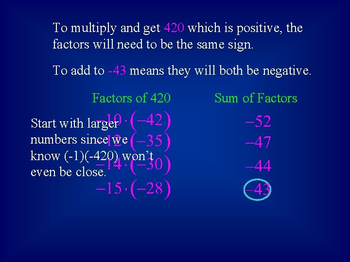 To multiply and get 420 which is positive, the factors will need to be