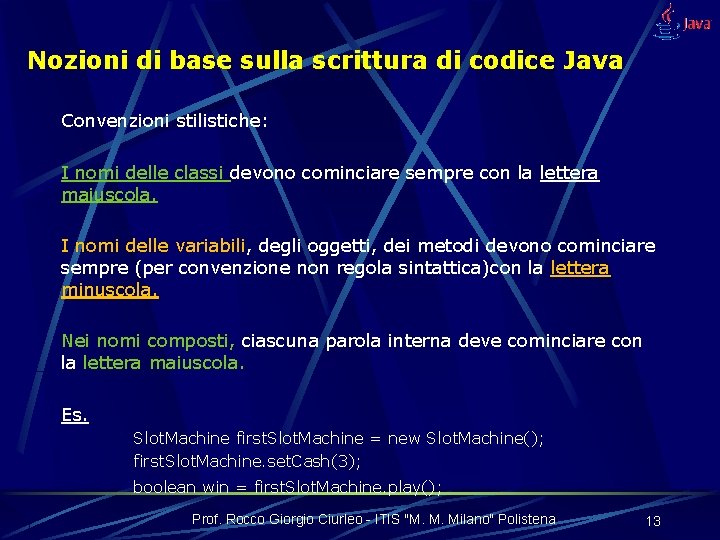 Nozioni di base sulla scrittura di codice Java Convenzioni stilistiche: I nomi delle classi