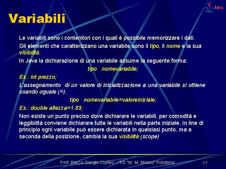 Variabili Le variabili sono i contenitori con i quali è possibile memorizzare i dati.