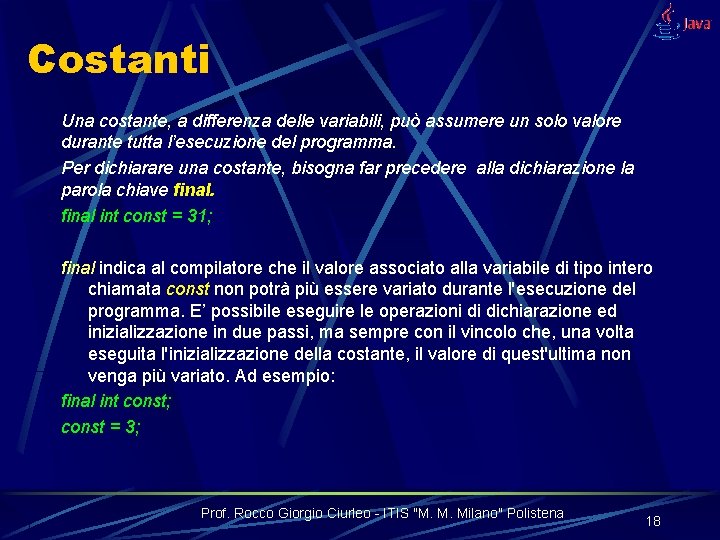 Costanti Una costante, a differenza delle variabili, può assumere un solo valore durante tutta