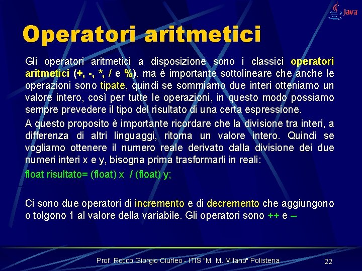 Operatori aritmetici Gli operatori aritmetici a disposizione sono i classici operatori aritmetici (+, -,