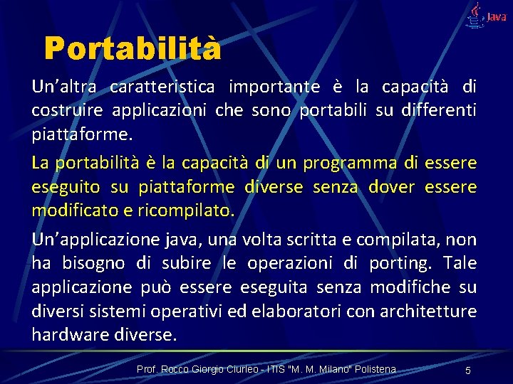 Portabilità Un’altra caratteristica importante è la capacità di costruire applicazioni che sono portabili su