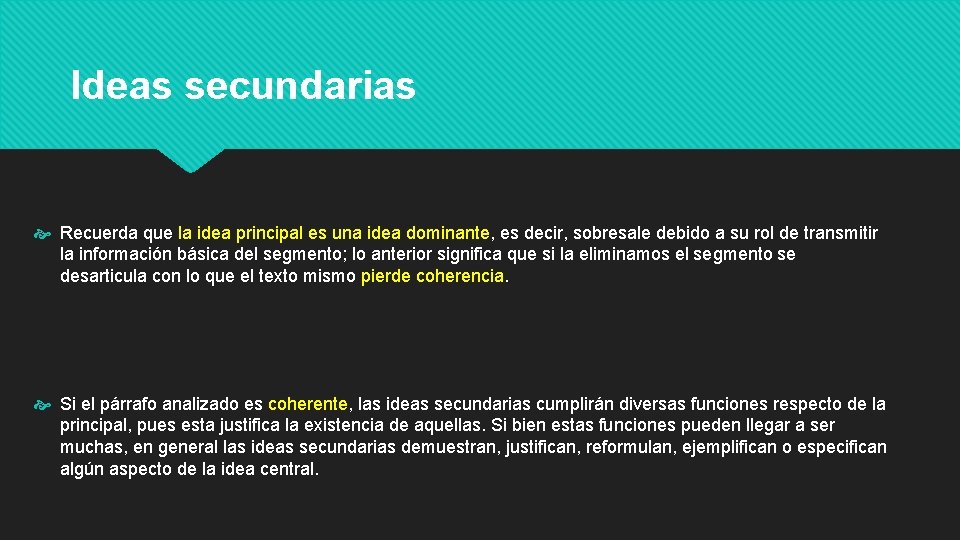 Ideas secundarias Recuerda que la idea principal es una idea dominante, es decir, sobresale