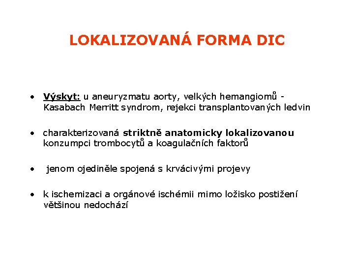 LOKALIZOVANÁ FORMA DIC • Výskyt: u aneuryzmatu aorty, velkých hemangiomů - Kasabach Merritt syndrom, LOKALIZOVANÁ FORMA DIC • Výskyt: u aneuryzmatu aorty, velkých hemangiomů - Kasabach Merritt syndrom,