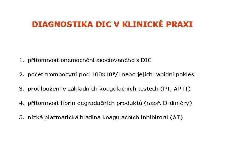 DIAGNOSTIKA DIC V KLINICKÉ PRAXI 1. přítomnost onemocnění asociovaného s DIC 2. počet trombocytů