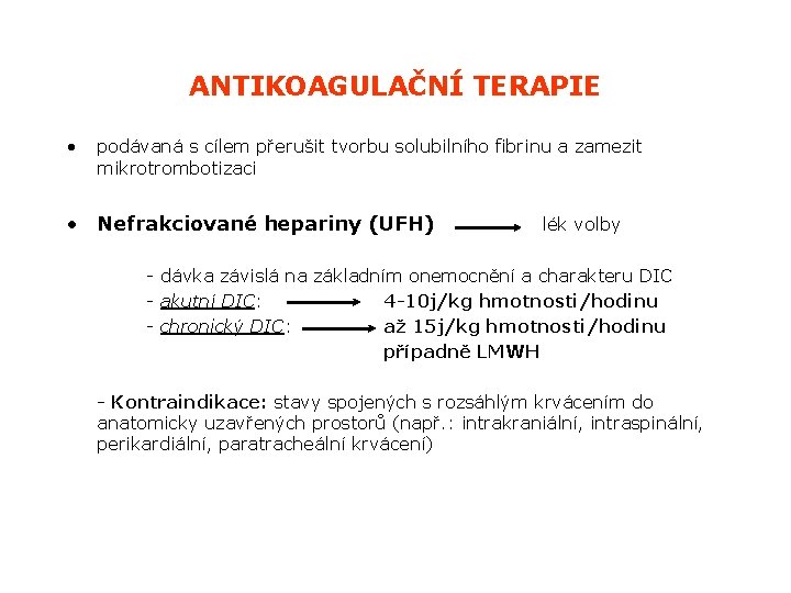 ANTIKOAGULAČNÍ TERAPIE • podávaná s cílem přerušit tvorbu solubilního fibrinu a zamezit mikrotrombotizaci •