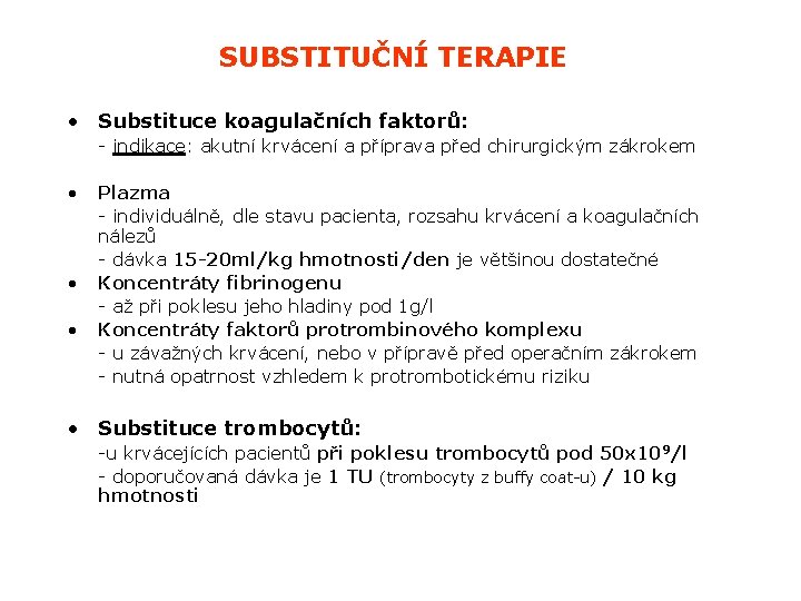 SUBSTITUČNÍ TERAPIE • Substituce koagulačních faktorů: - indikace: akutní krvácení a příprava před chirurgickým SUBSTITUČNÍ TERAPIE • Substituce koagulačních faktorů: - indikace: akutní krvácení a příprava před chirurgickým