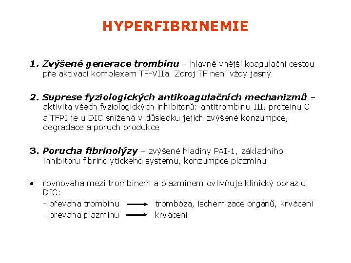 HYPERFIBRINEMIE 1. Zvýšené generace trombinu – hlavně vnější koagulační cestou pře aktivaci komplexem TF-VIIa.