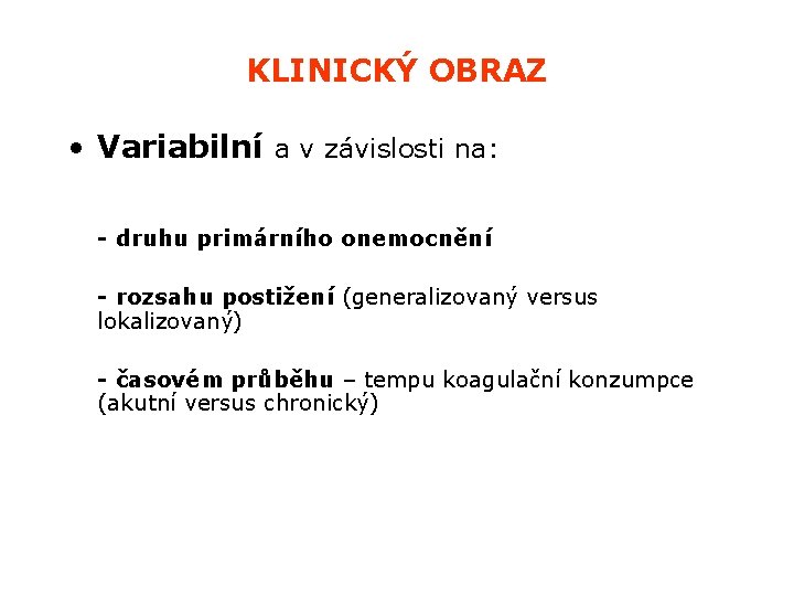 KLINICKÝ OBRAZ • Variabilní a v závislosti na: - druhu primárního onemocnění - rozsahu