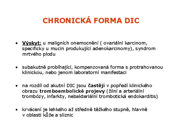 CHRONICKÁ FORMA DIC • Výskyt: u maligních onemocnění ( ovariální karcinom, specificky u mucin